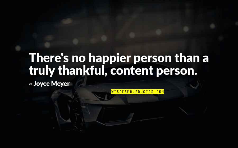 Happier Person Quotes By Joyce Meyer: There's no happier person than a truly thankful,