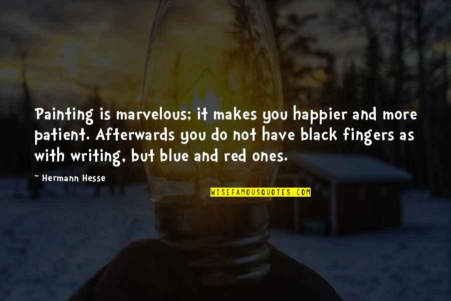 Happier Quotes By Hermann Hesse: Painting is marvelous; it makes you happier and