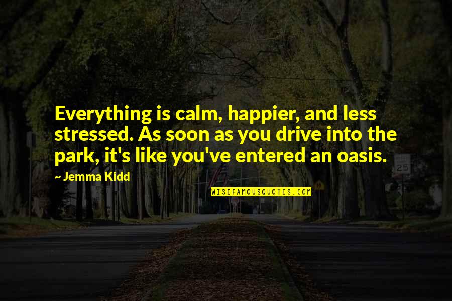 Happier Quotes By Jemma Kidd: Everything is calm, happier, and less stressed. As