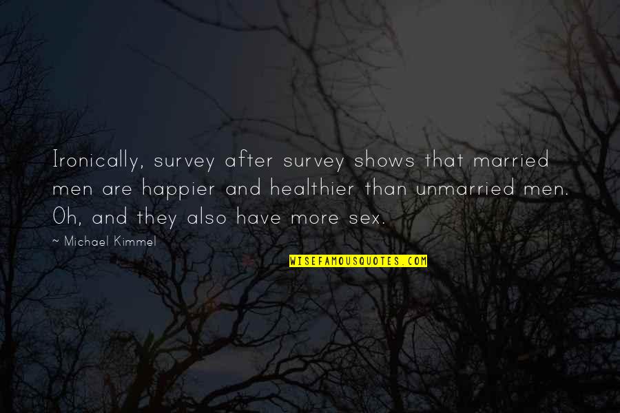 Happier Quotes By Michael Kimmel: Ironically, survey after survey shows that married men