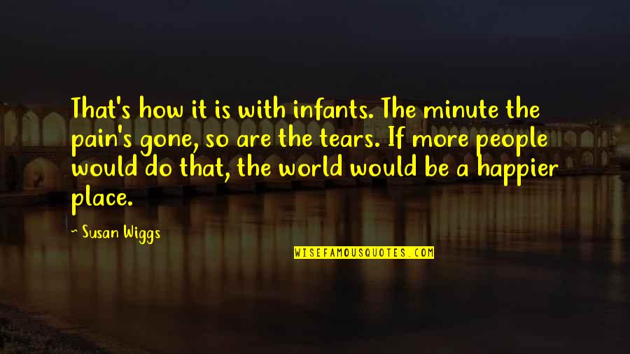 Happier Quotes By Susan Wiggs: That's how it is with infants. The minute