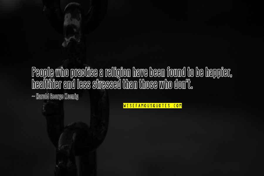 Happier Than Quotes By Harold George Koenig: People who practise a religion have been found