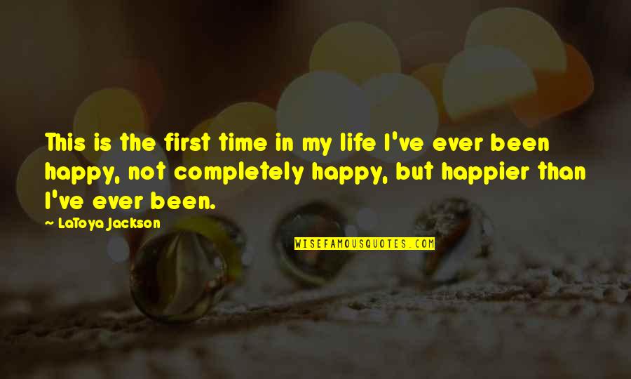 Happier Than Quotes By LaToya Jackson: This is the first time in my life Happier Than Quotes By LaToya Jackson: This is the first time in my life
