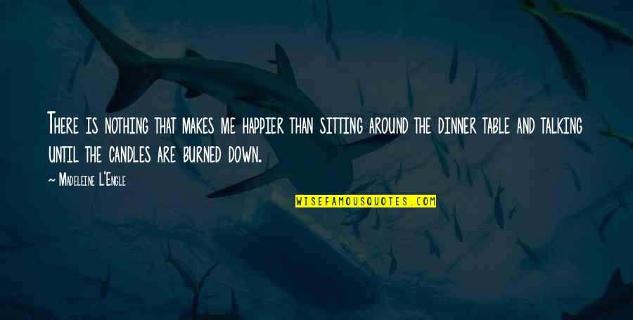 Happier Than Quotes By Madeleine L'Engle: There is nothing that makes me happier than