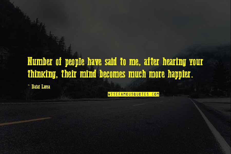 Happier Without Me Quotes By Dalai Lama: Number of people have said to me, after
