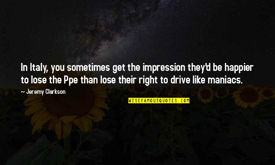 Happier'n Quotes By Jeremy Clarkson: In Italy, you sometimes get the impression they'd