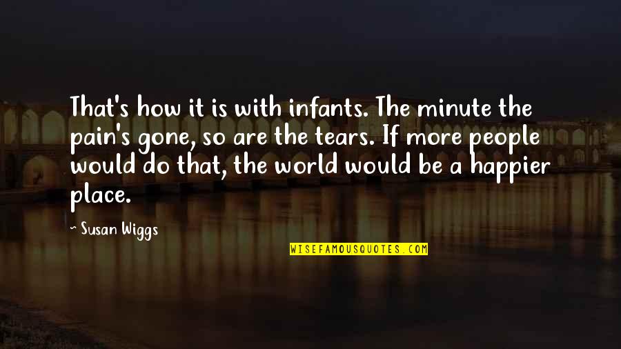 Happier'n Quotes By Susan Wiggs: That's how it is with infants. The minute