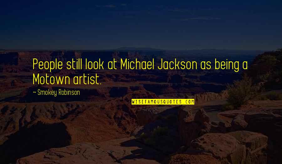 Happiest Boy In The World Quotes By Smokey Robinson: People still look at Michael Jackson as being