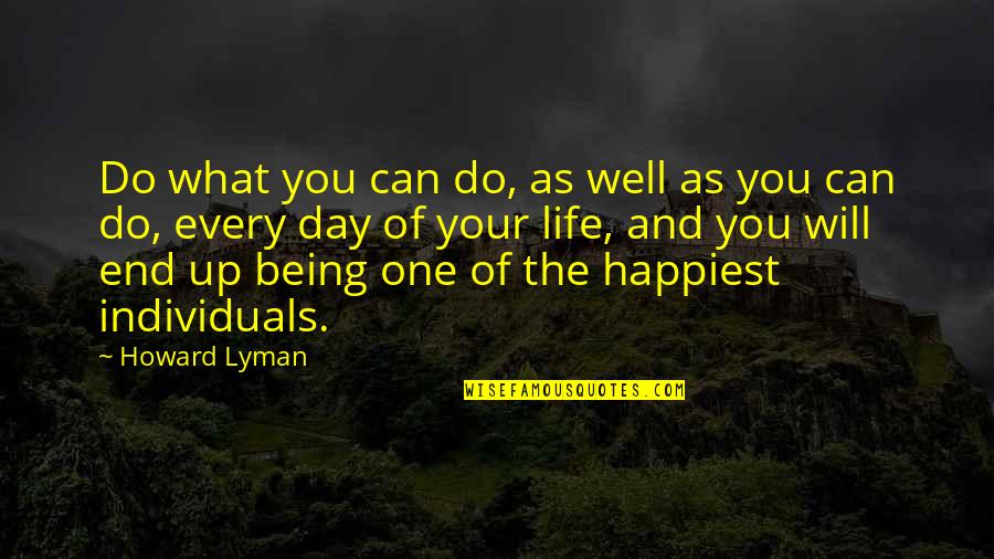 Happiest Day Of Life Quotes By Howard Lyman: Do what you can do, as well as