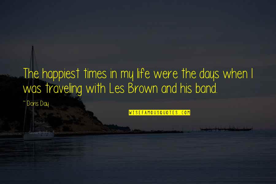 Happiest Day Of My Life Quotes By Doris Day: The happiest times in my life were the