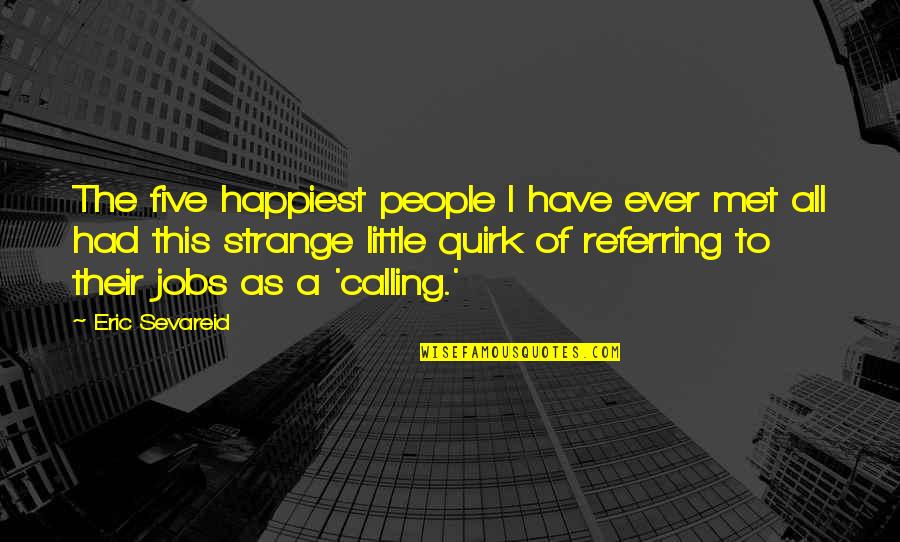 Happiest Ever Quotes By Eric Sevareid: The five happiest people I have ever met