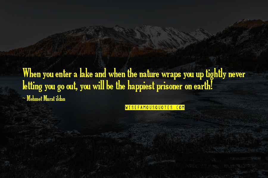 Happiest Ever Quotes By Mehmet Murat Ildan: When you enter a lake and when the