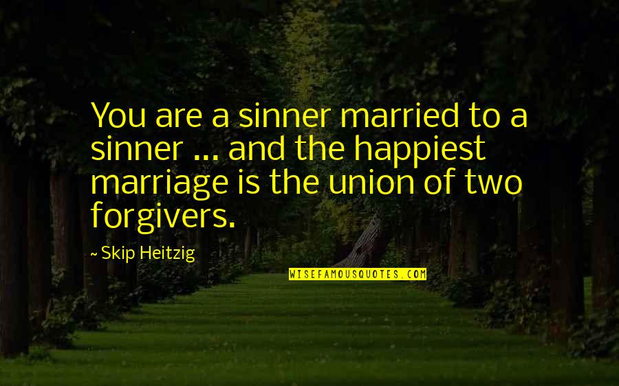 Happiest Ever Quotes By Skip Heitzig: You are a sinner married to a sinner
