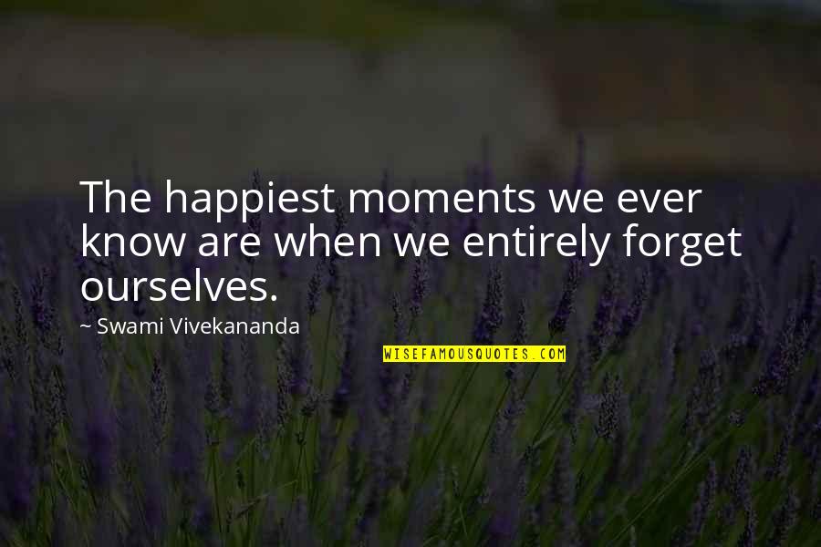 Happiest Ever Quotes By Swami Vivekananda: The happiest moments we ever know are when