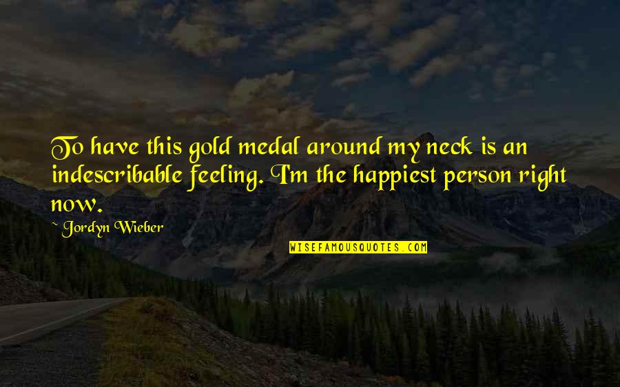 Happiest Feeling Quotes By Jordyn Wieber: To have this gold medal around my neck