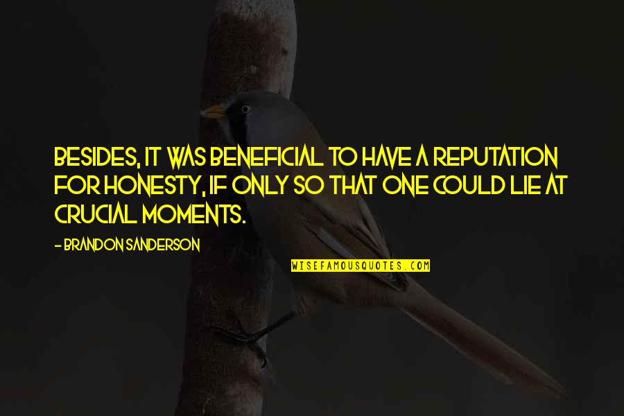 Happiest Guy In The World Quotes By Brandon Sanderson: Besides, it was beneficial to have a reputation Happiest Guy In The World Quotes By Brandon Sanderson: Besides, it was beneficial to have a reputation