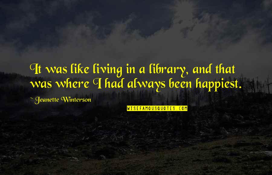 Happiest I've Been Quotes By Jeanette Winterson: It was like living in a library, and