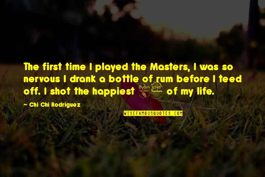 Happiest Life Quotes By Chi Chi Rodriguez: The first time I played the Masters, I