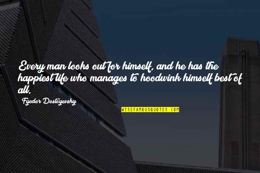 Happiest Life Quotes By Fyodor Dostoyevsky: Every man looks out for himself, and he