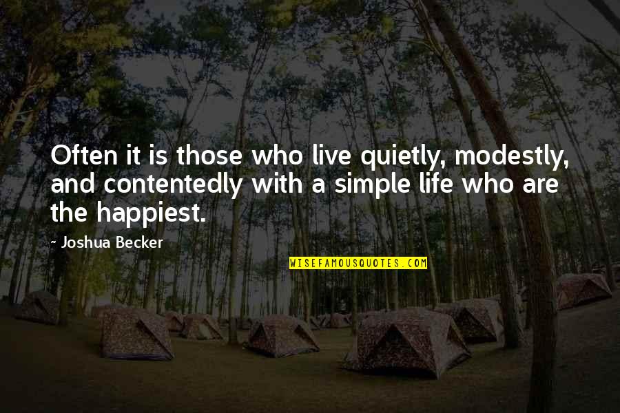 Happiest Life Quotes By Joshua Becker: Often it is those who live quietly, modestly,