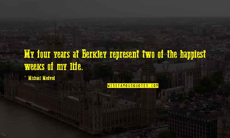 Happiest Life Quotes By Michael Medved: My four years at Berkley represent two of