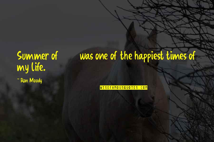 Happiest Life Quotes By Ron Moody: Summer of 1967 was one of the happiest