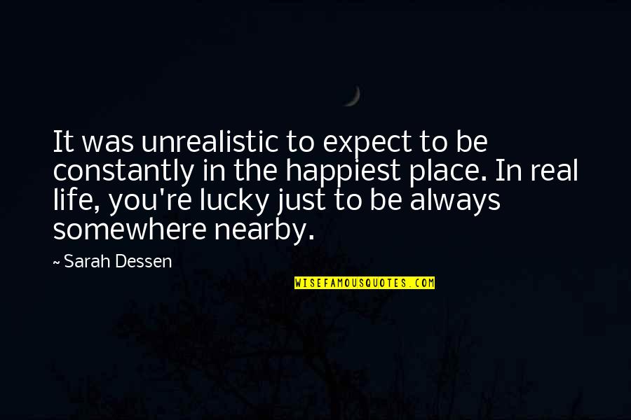 Happiest Life Quotes By Sarah Dessen: It was unrealistic to expect to be constantly