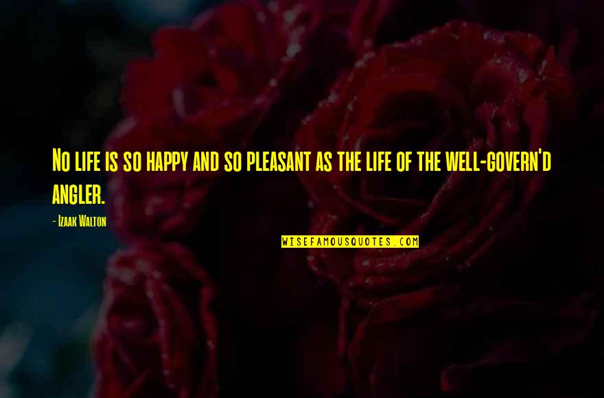 Happiest Man Alive Quotes By Izaak Walton: No life is so happy and so pleasant
