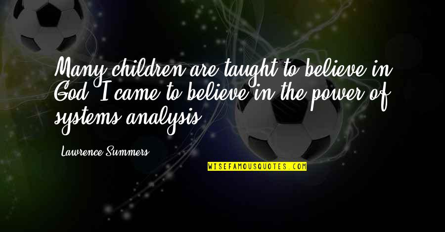 Happiest Man In The World Quotes By Lawrence Summers: Many children are taught to believe in God.