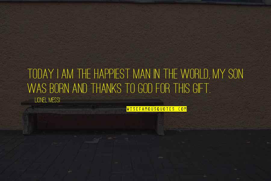 Happiest Man In The World Quotes By Lionel Messi: Today I am the happiest man in the
