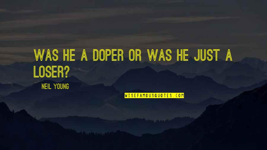 Happiest Man In The World Quotes By Neil Young: Was he a doper or was he just