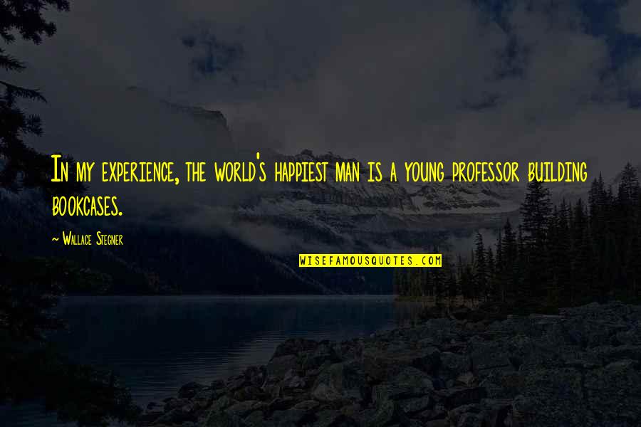 Happiest Man In The World Quotes By Wallace Stegner: In my experience, the world's happiest man is Happiest Man In The World Quotes By Wallace Stegner: In my experience, the world's happiest man is