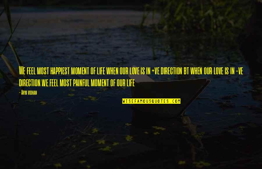 Happiest Moment In Life Quotes By Arya Vidhan: We feel most happiest moment of life when