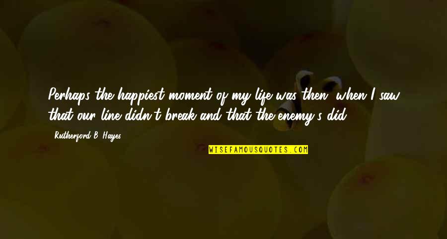Happiest Moment Of Life Quotes By Rutherford B. Hayes: Perhaps the happiest moment of my life was