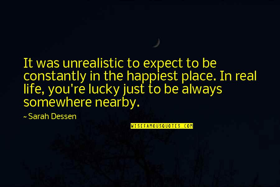 Happiest Place Quotes By Sarah Dessen: It was unrealistic to expect to be constantly