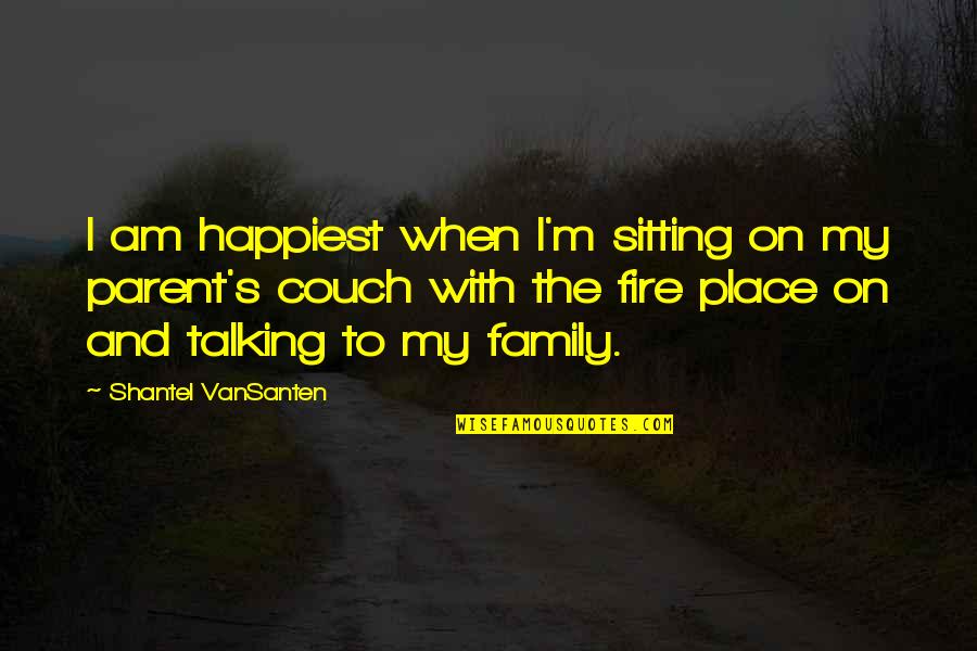 Happiest Place Quotes By Shantel VanSanten: I am happiest when I'm sitting on my