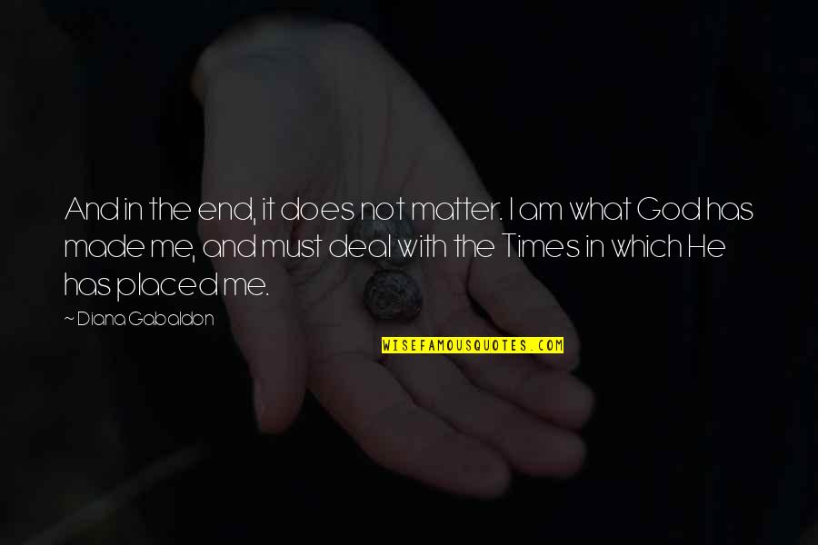 Happiest Time Of Your Life Quotes By Diana Gabaldon: And in the end, it does not matter.