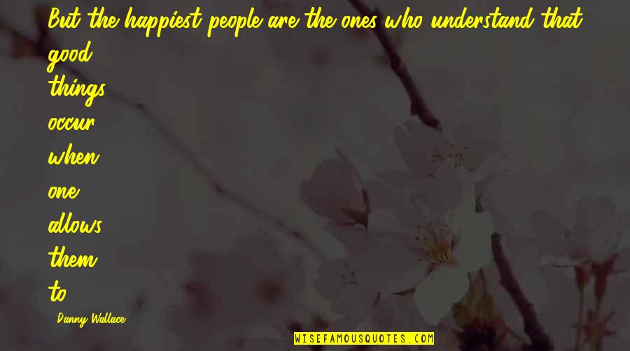 Happiest When I'm With You Quotes By Danny Wallace: But the happiest people are the ones who