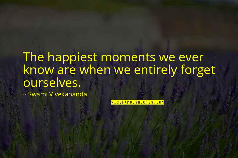 Happiest When I'm With You Quotes By Swami Vivekananda: The happiest moments we ever know are when