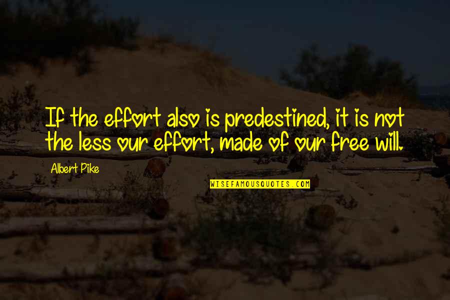 Happily Committed Quotes By Albert Pike: If the effort also is predestined, it is