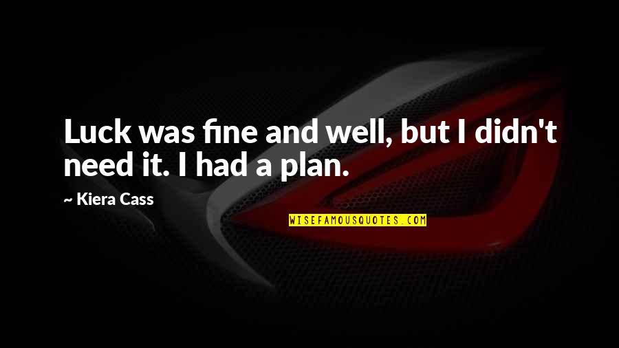 Happily Ever After Kiera Cass Quotes By Kiera Cass: Luck was fine and well, but I didn't