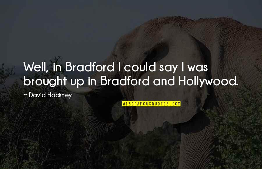 Happily Ever After Movie Quotes By David Hockney: Well, in Bradford I could say I was