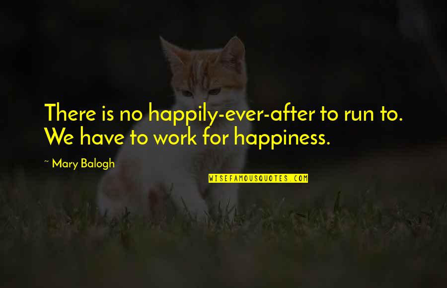 Happily Ever After Quotes By Mary Balogh: There is no happily-ever-after to run to. We