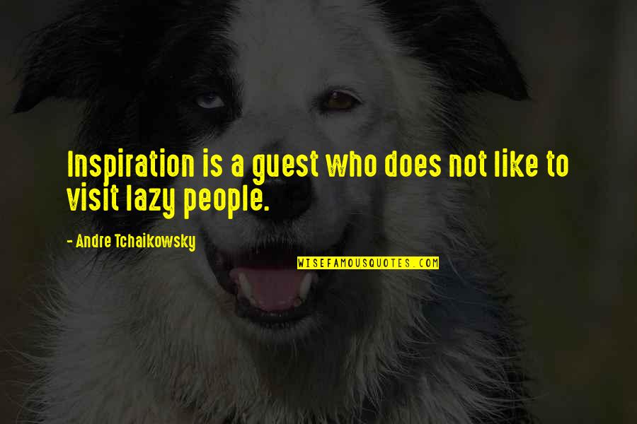 Happily Ever Afters Quotes By Andre Tchaikowsky: Inspiration is a guest who does not like Happily Ever Afters Quotes By Andre Tchaikowsky: Inspiration is a guest who does not like