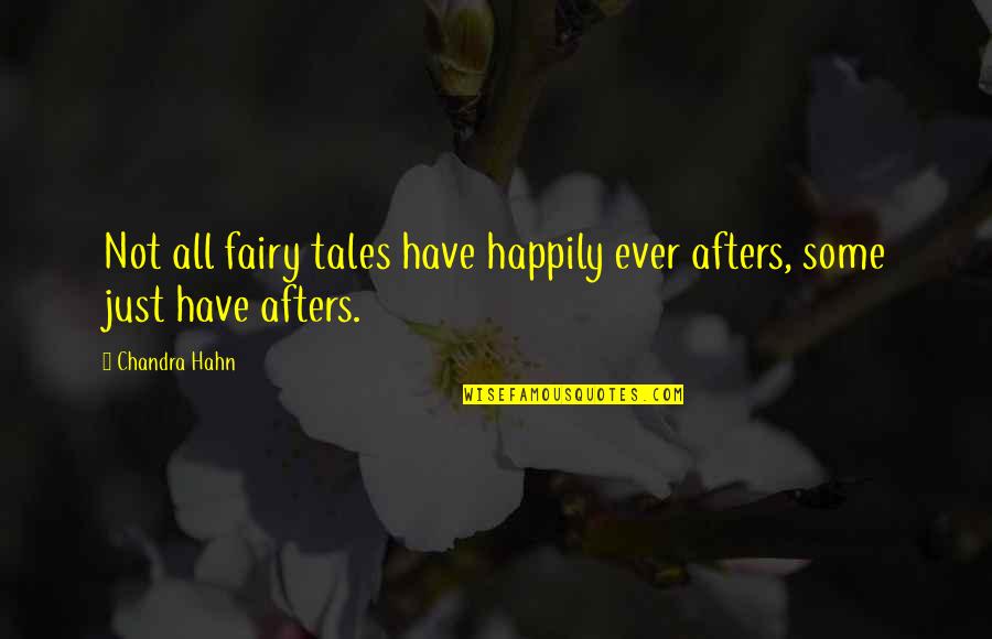 Happily Ever Afters Quotes By Chandra Hahn: Not all fairy tales have happily ever afters,
