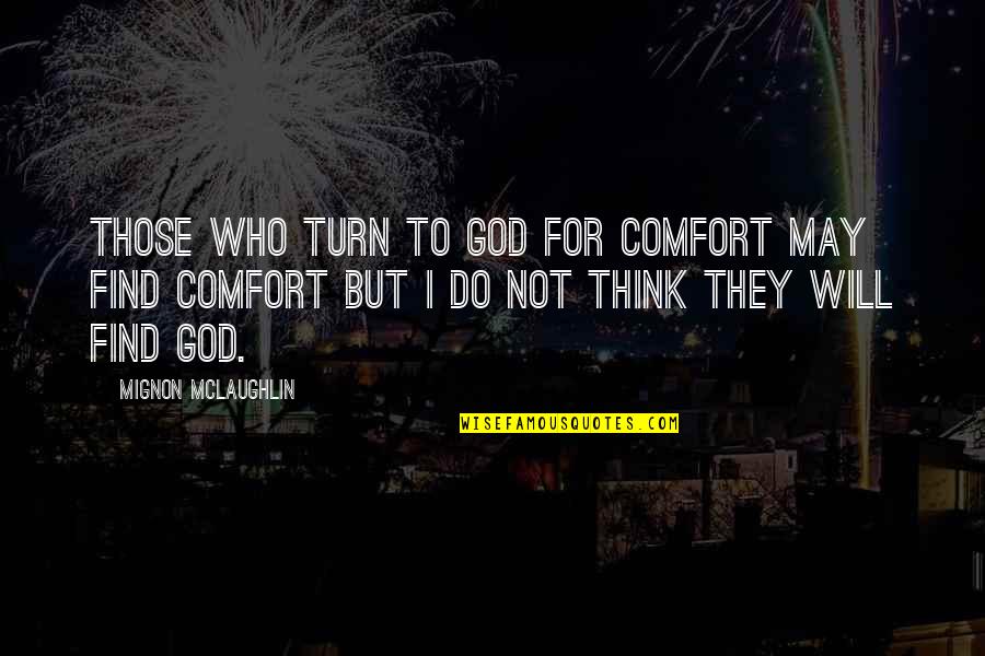 Happily Ever Afters Quotes By Mignon McLaughlin: Those who turn to God for comfort may Happily Ever Afters Quotes By Mignon McLaughlin: Those who turn to God for comfort may