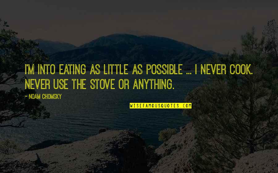 Happily Ever Afters Quotes By Noam Chomsky: I'm into eating as little as possible ... Happily Ever Afters Quotes By Noam Chomsky: I'm into eating as little as possible ...