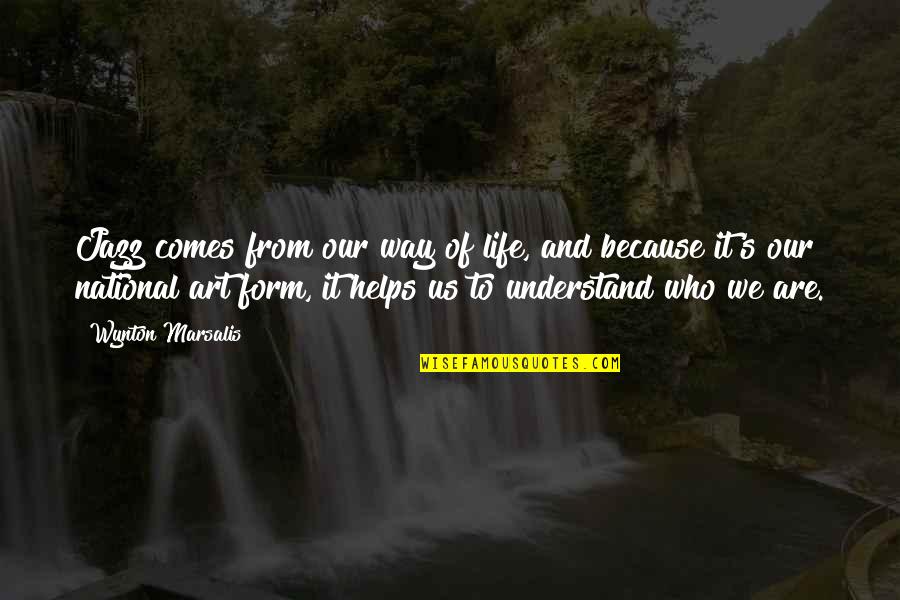 Happily Ever Afters Quotes By Wynton Marsalis: Jazz comes from our way of life, and Happily Ever Afters Quotes By Wynton Marsalis: Jazz comes from our way of life, and