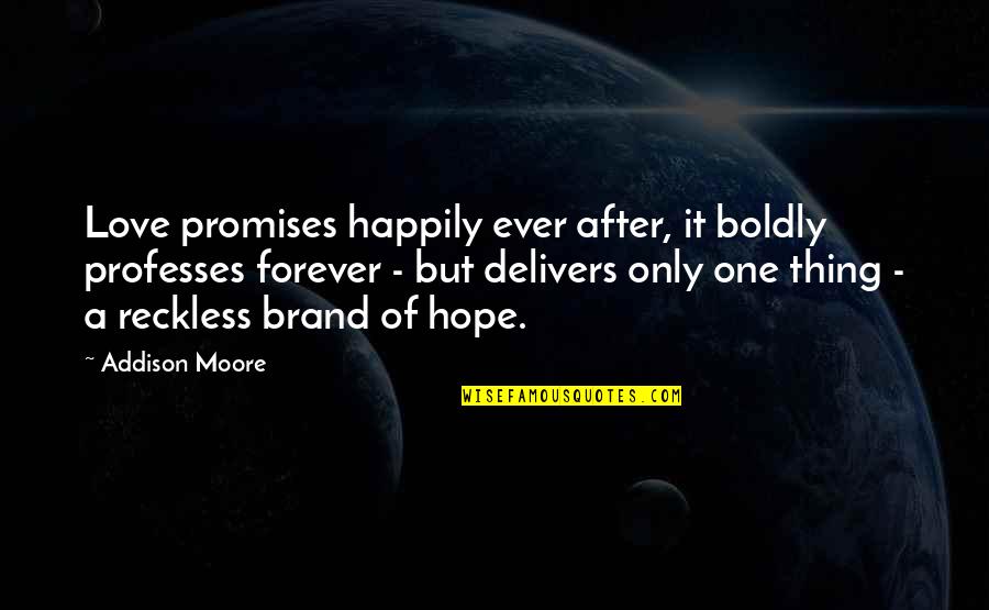 Happily In Love Quotes By Addison Moore: Love promises happily ever after, it boldly professes Happily In Love Quotes By Addison Moore: Love promises happily ever after, it boldly professes