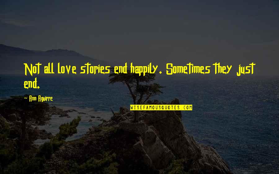 Happily In Love Quotes By Ann Aguirre: Not all love stories end happily. Sometimes they